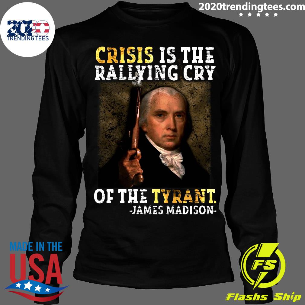 Crisis Is The Rallying Cry Of Tyrant James Madison - Adult & Kids T-Shirts, Sweatshirts & Hoodies apparel design preview 4
