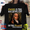 Crisis Is The Rallying Cry Of Tyrant James Madison - Adult & Kids T-Shirts, Sweatshirts & Hoodies apparel design preview 1
