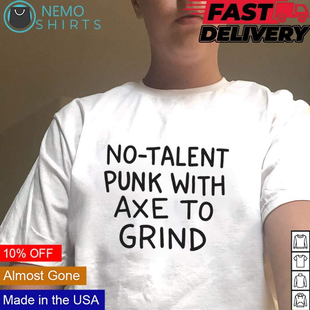 No-talent punk with axe to grind - Adult & Kids T-Shirts, Sweatshirts & Hoodies apparel design preview 1