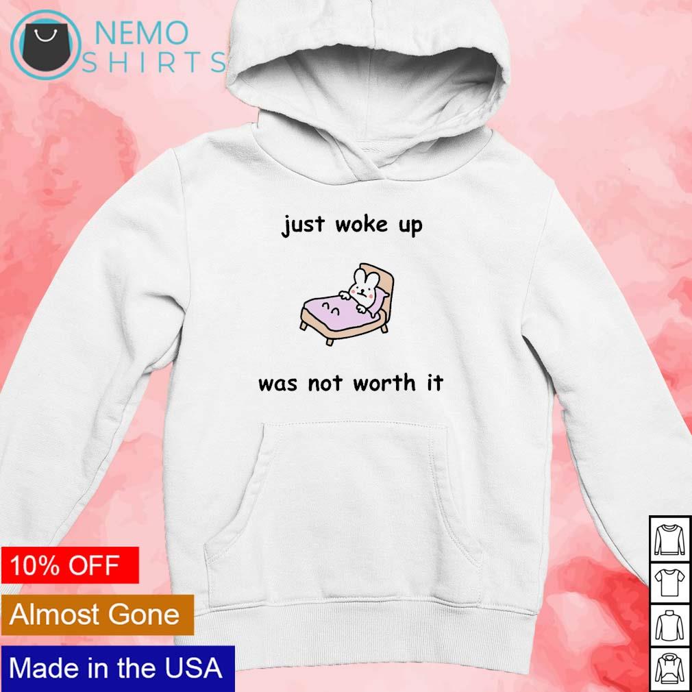 Just woke up was not worth it - Adult & Kids T-Shirts, Sweatshirts & Hoodies apparel design preview 2