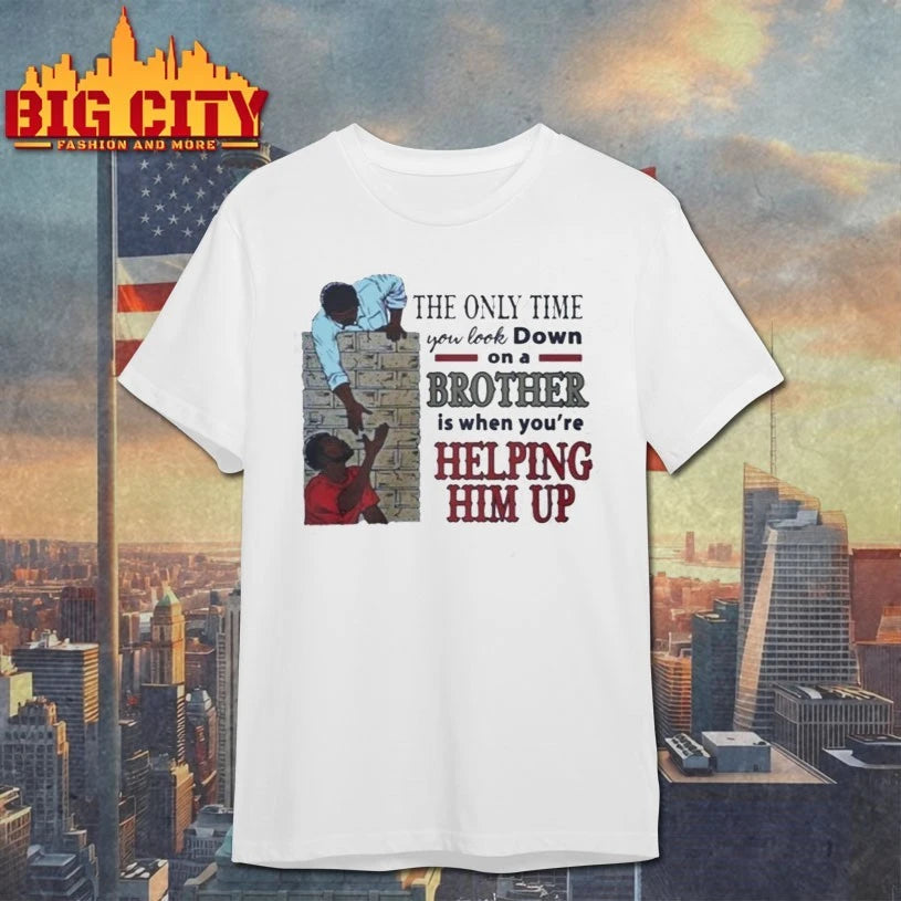 The Only Time You Look Down On A Brother Is When - Adult & Kids T-Shirts, Sweatshirts & Hoodies apparel design preview 1