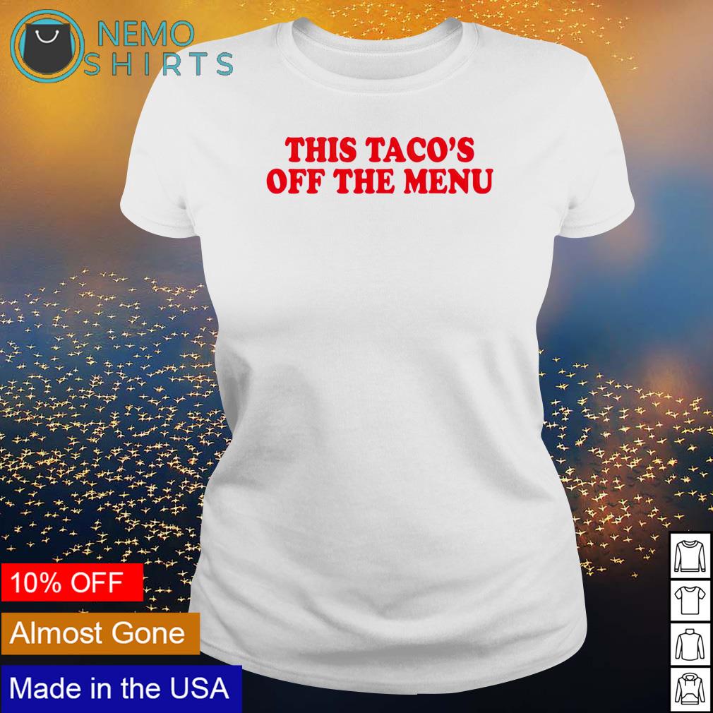 This Taco's off the menu - Adult & Kids T-Shirts, Sweatshirts & Hoodies apparel design preview 3