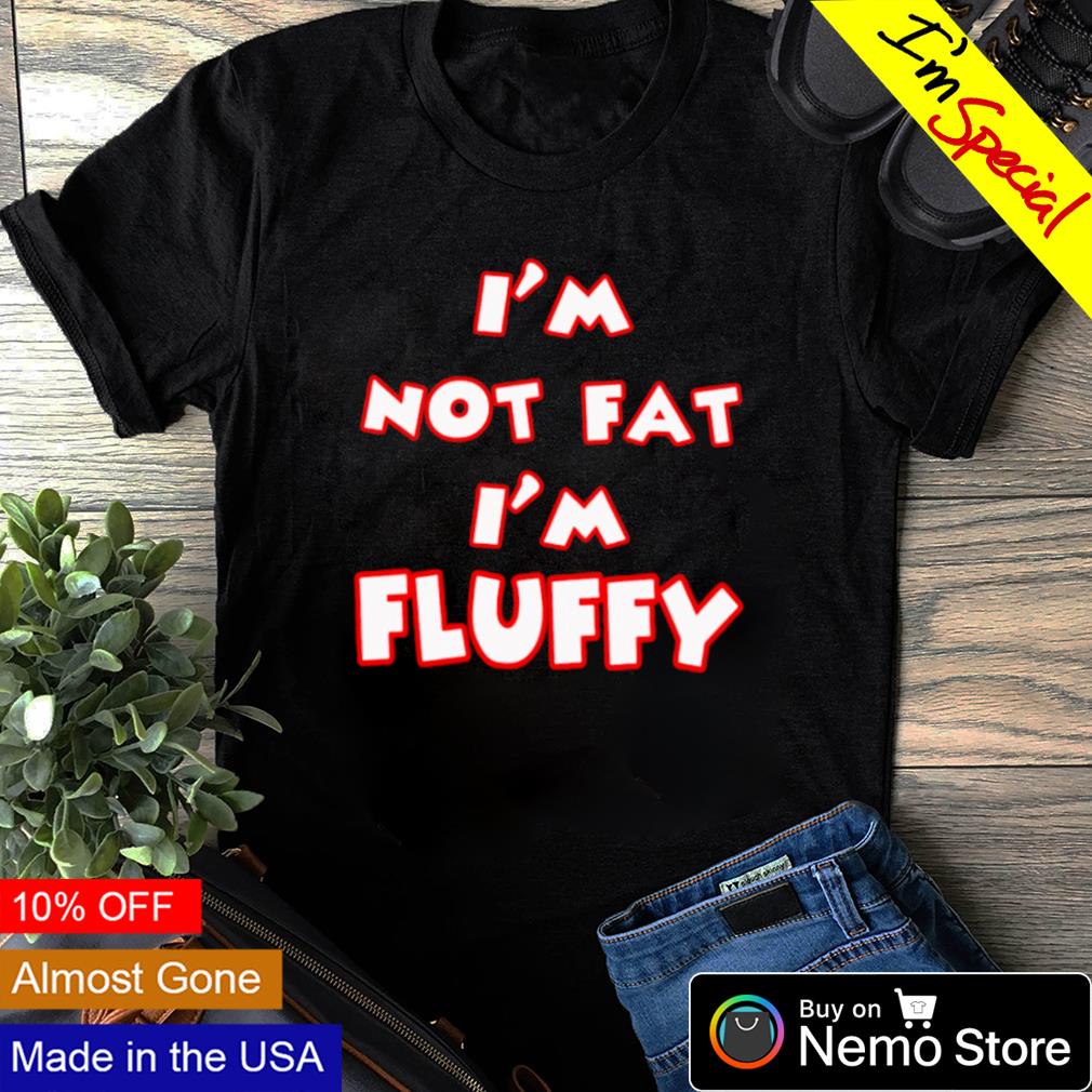 I'm not fat fluffy - Adult & Kids T-Shirts, Sweatshirts & Hoodies apparel design preview 1