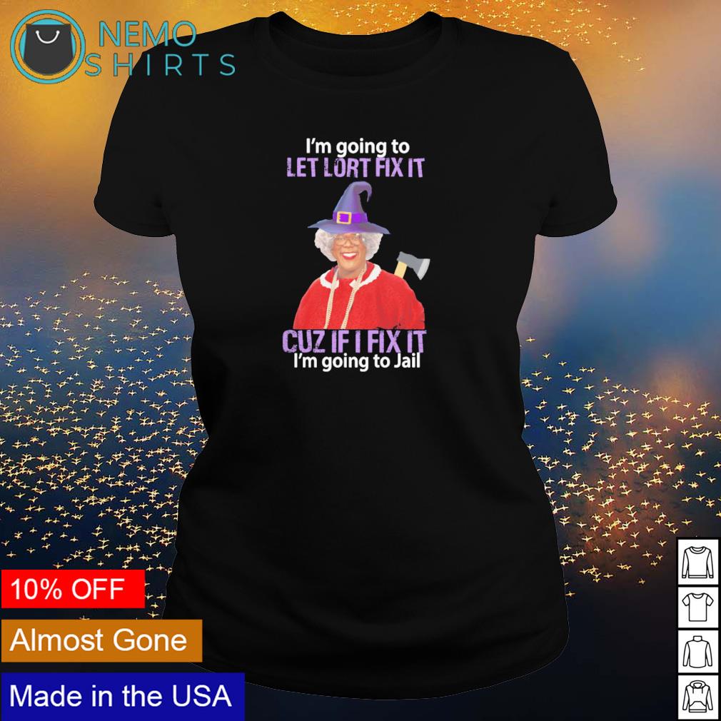 I'm going to let lort fix it cuz if I jail - Adult & Kids T-Shirts, Sweatshirts & Hoodies apparel design preview 3