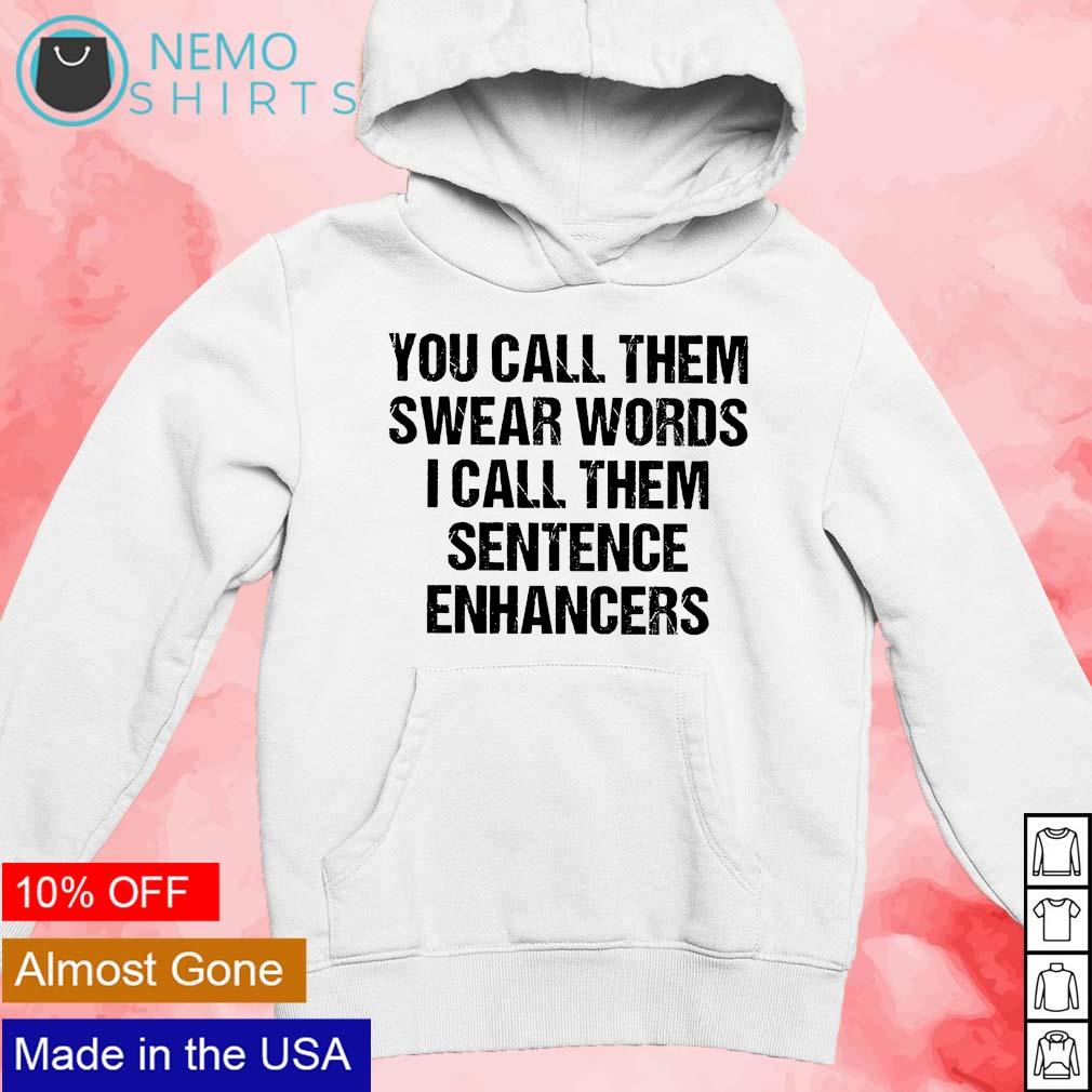 You call them swear words I sentence enhancers - Adult & Kids T-Shirts, Sweatshirts & Hoodies apparel design preview 2