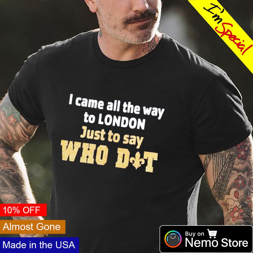 I came all the way to London just say who dat - Adult & Kids T-Shirts, Sweatshirts & Hoodies apparel design preview 4