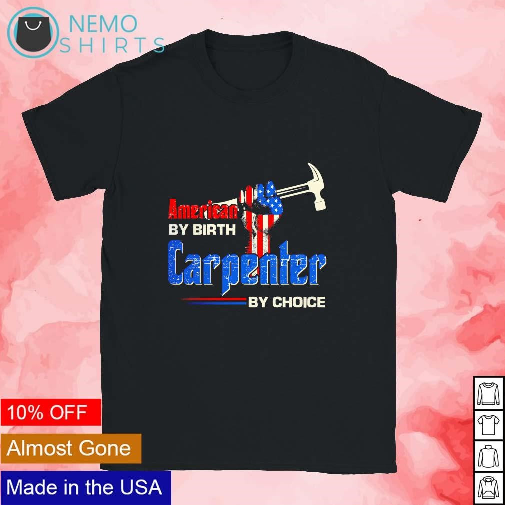American by birth carpenter choice - Adult & Kids T-Shirts, Sweatshirts & Hoodies apparel design preview 1