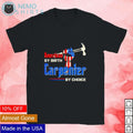 American by birth carpenter choice - Adult & Kids T-Shirts, Sweatshirts & Hoodies apparel design preview 1