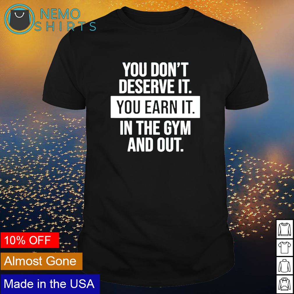 You don't deserve it earn gym motivational - Adult & Kids T-Shirts, Sweatshirts & Hoodies apparel design preview 1