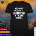 You don't deserve it earn gym motivational - Adult & Kids T-Shirts, Sweatshirts & Hoodies apparel design preview 1