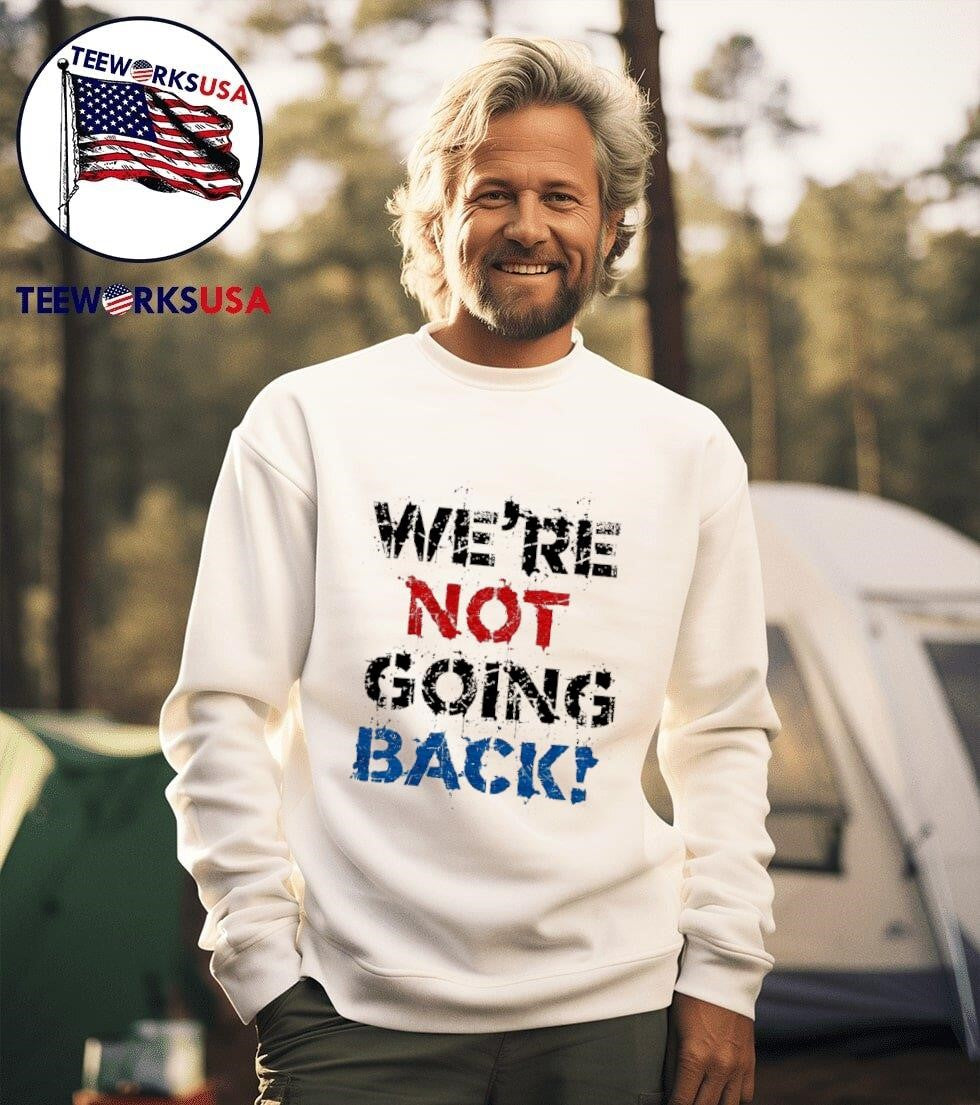 We're not going back! distressed splatter style - Adult & Kids T-Shirts, Sweatshirts & Hoodies apparel design preview 3