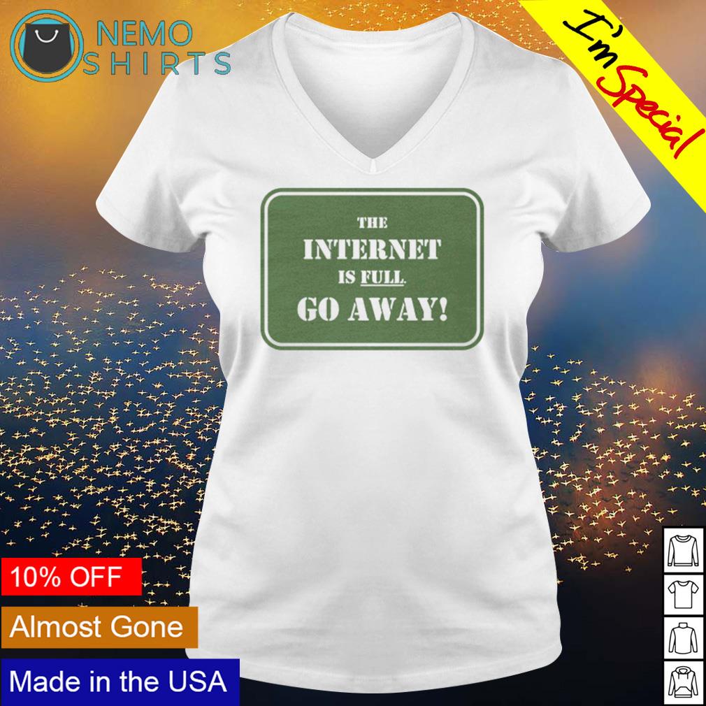 The internet is full go away - Adult & Kids T-Shirts, Sweatshirts & Hoodies apparel design preview 5