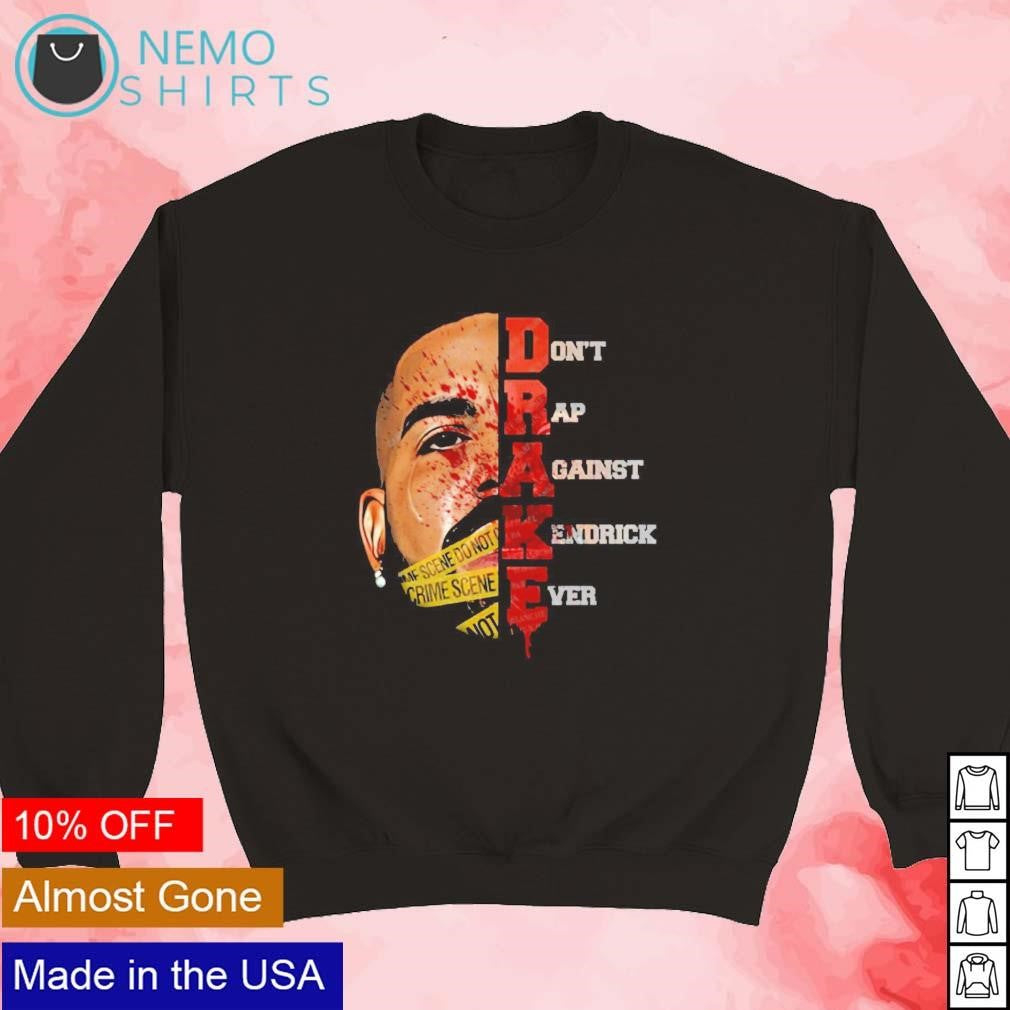 Drake Don't Rap Against Kendrick Ever - Adult & Kids T-Shirts, Sweatshirts & Hoodies apparel design preview 5