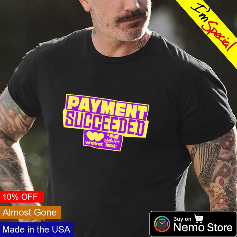 The Major Wrestling Figure Podcast Payment Succeeded - Adult & Kids T-Shirts, Sweatshirts & Hoodies apparel design preview 4