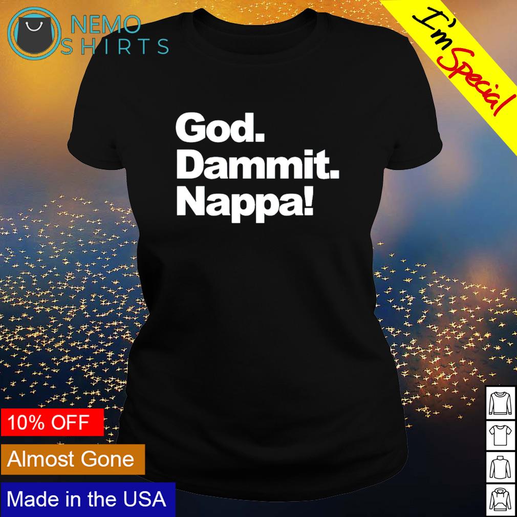 God dammit nappa - Adult & Kids T-Shirts, Sweatshirts & Hoodies apparel design preview 3