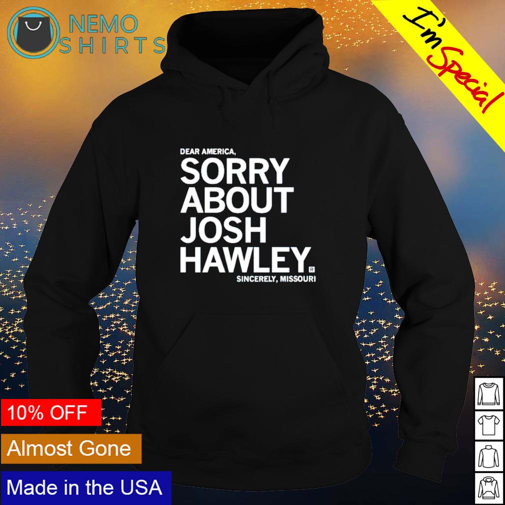 Sincerely Missouri dear America sorry about Josh - Adult & Kids T-Shirts, Sweatshirts & Hoodies apparel design preview 2