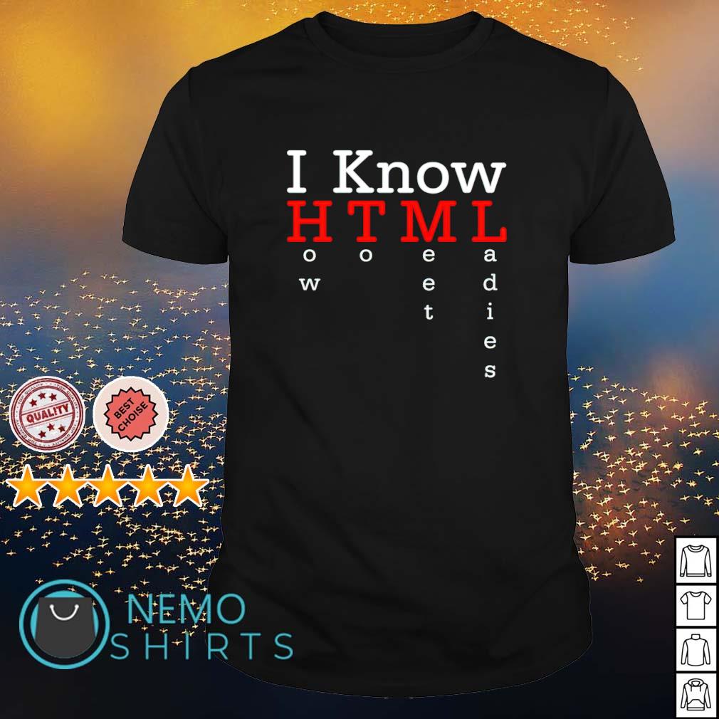 I know HTML how to meet ladies - Adult & Kids T-Shirts, Sweatshirts & Hoodies apparel design preview 1