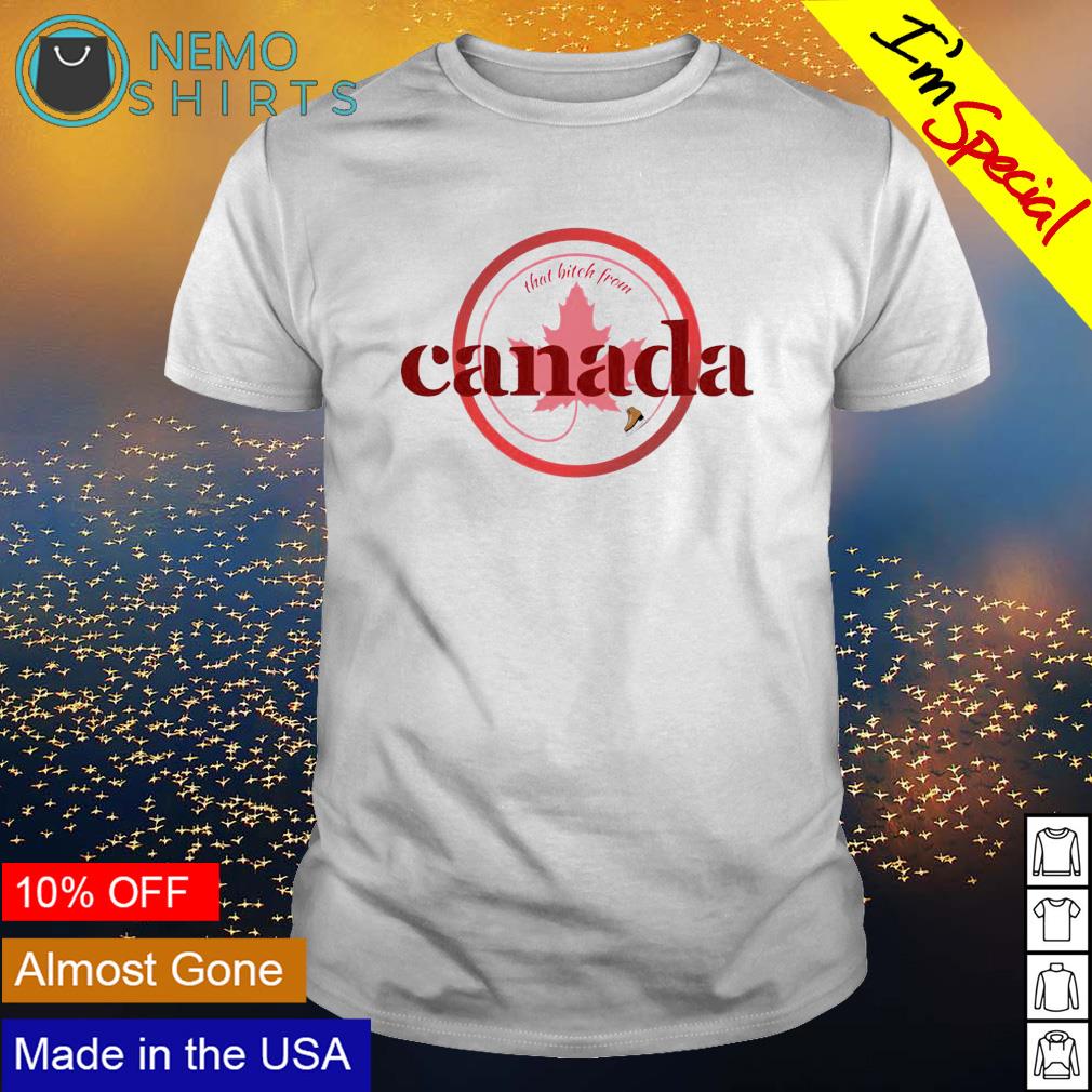 That bitch form Canada - Adult & Kids T-Shirts, Sweatshirts & Hoodies apparel design preview 1