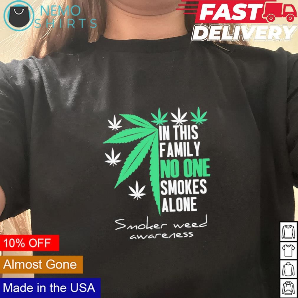 In this family no one smokes alone smoker weed - Adult & Kids T-Shirts, Sweatshirts & Hoodies apparel design preview 1