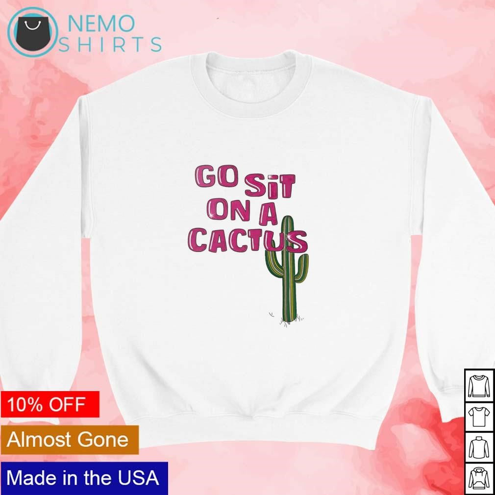 Go sit on a cactus - Adult & Kids T-Shirts, Sweatshirts & Hoodies apparel design preview 3