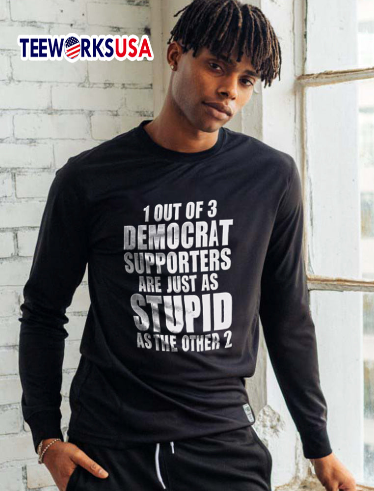 1 Out Of 3 Democrat Supporters Are Just As Stupid The - Adult & Kids T-Shirts, Sweatshirts & Hoodies apparel design preview 5