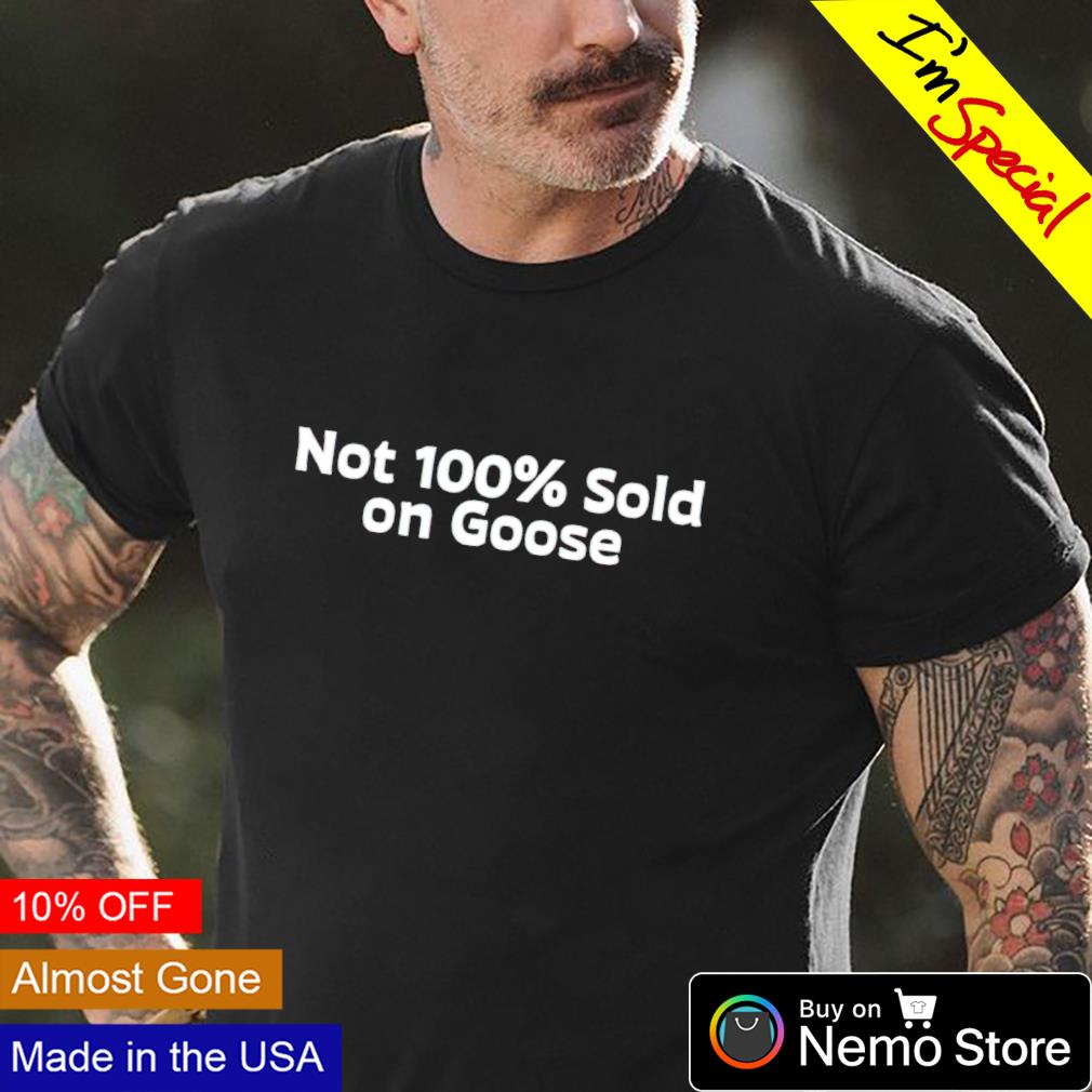 Not 100% sold on goose - Adult & Kids T-Shirts, Sweatshirts & Hoodies apparel design preview 4