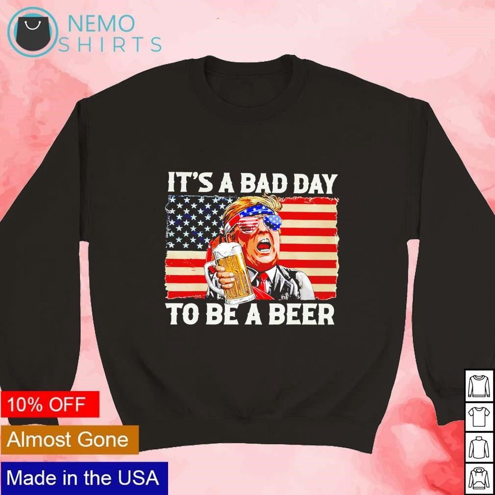 Trump it's a bad day to be beer - Adult & Kids T-Shirts, Sweatshirts & Hoodies apparel design preview 3