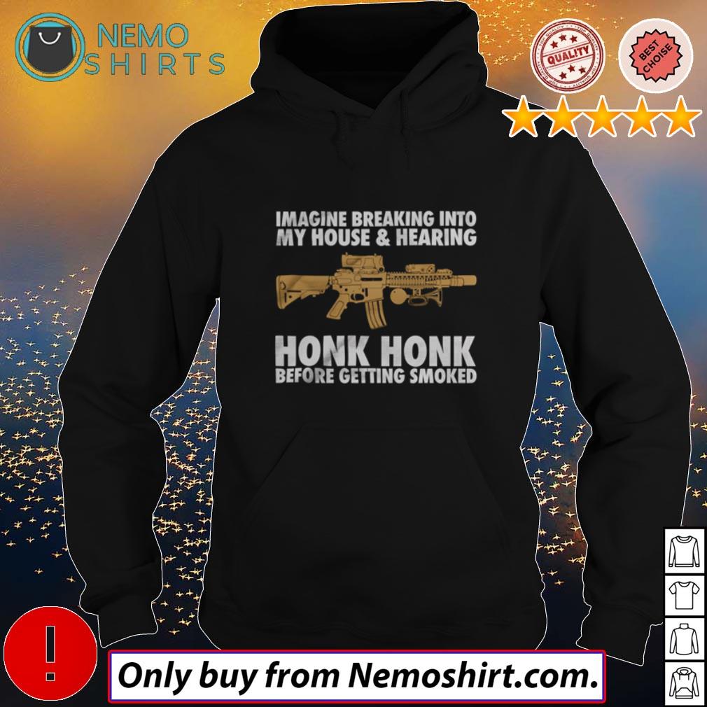 Imagine breaking into my house hearing Honk before - Adult & Kids T-Shirts, Sweatshirts & Hoodies apparel design preview 2