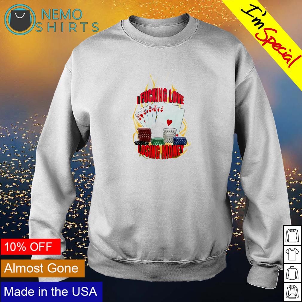 Poker I fucking love losing money - Adult & Kids T-Shirts, Sweatshirts & Hoodies apparel design preview 4