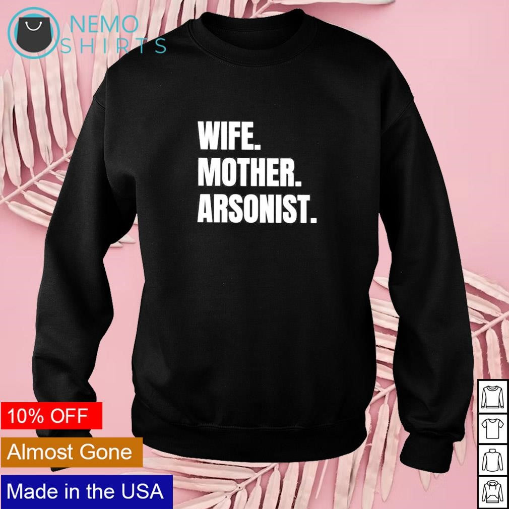 Wife mother arsonists - Adult & Kids T-Shirts, Sweatshirts & Hoodies apparel design preview 3