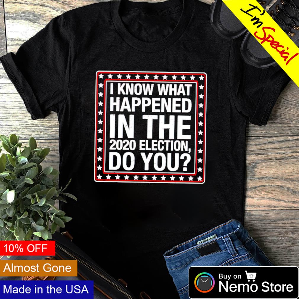 I know what happened in the 2020 election do you - Adult & Kids T-Shirts, Sweatshirts & Hoodies apparel design preview 1