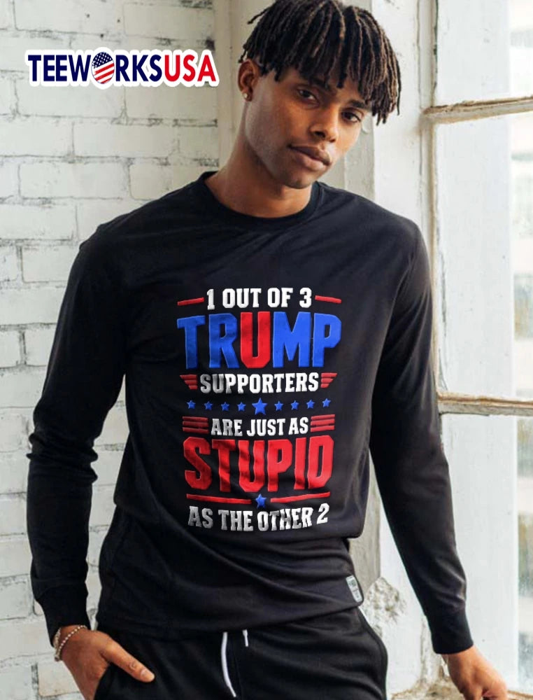 1 Out Of 3 Trump Supporters Are Just As Stupid The - Adult & Kids T-Shirts, Sweatshirts & Hoodies apparel design preview 5