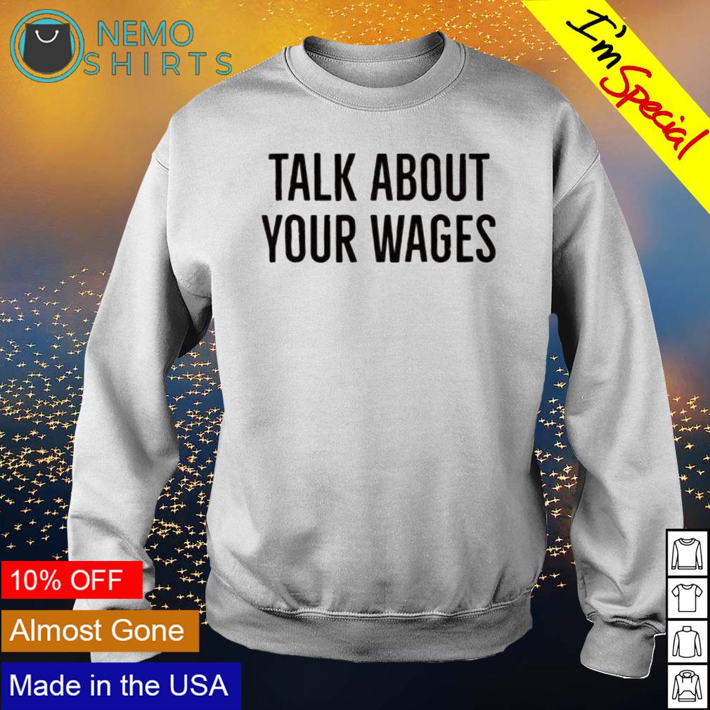 Talk about your wages - Adult & Kids T-Shirts, Sweatshirts & Hoodies apparel design preview 4