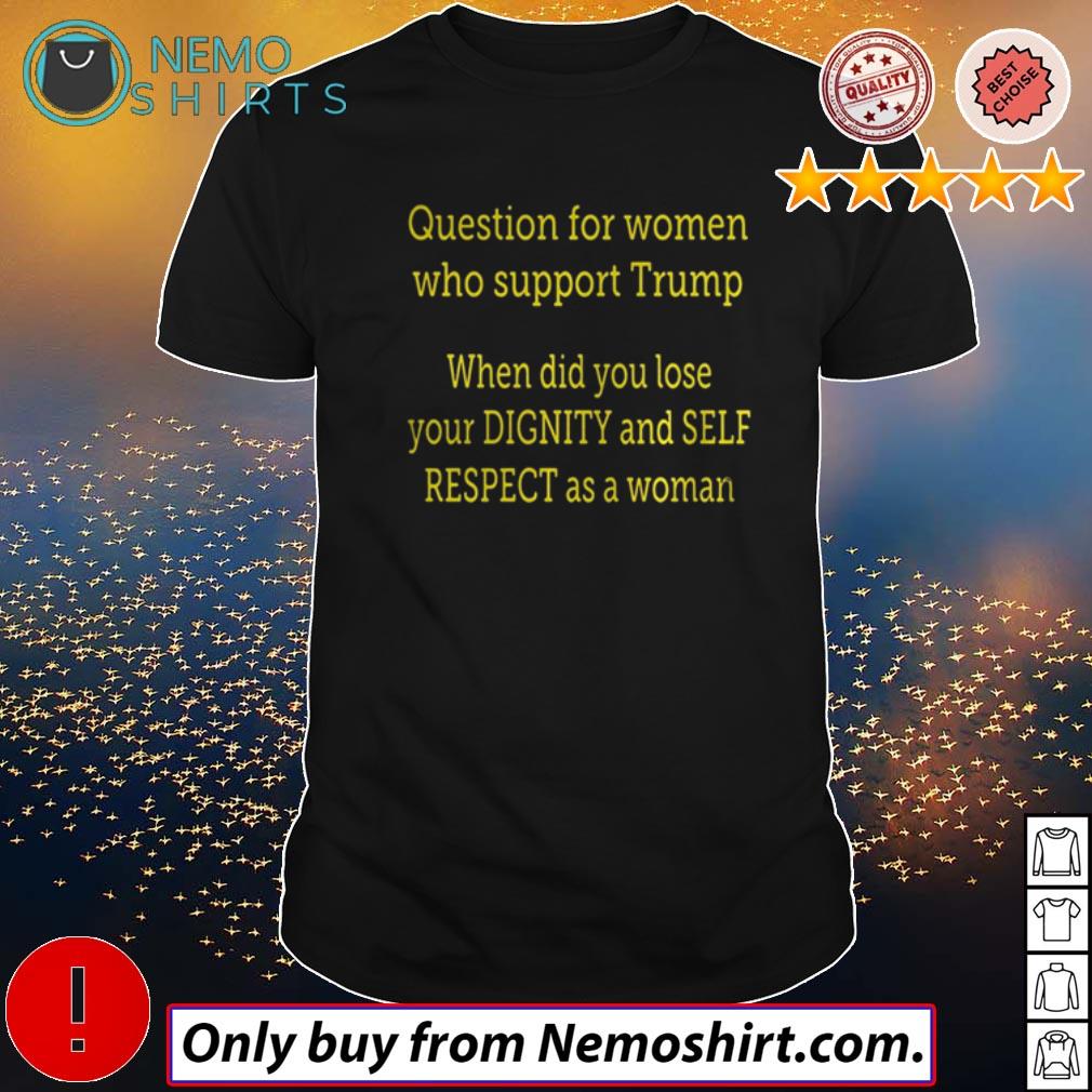 Question for women who support Trump when did you - Adult & Kids T-Shirts, Sweatshirts & Hoodies apparel design preview 1