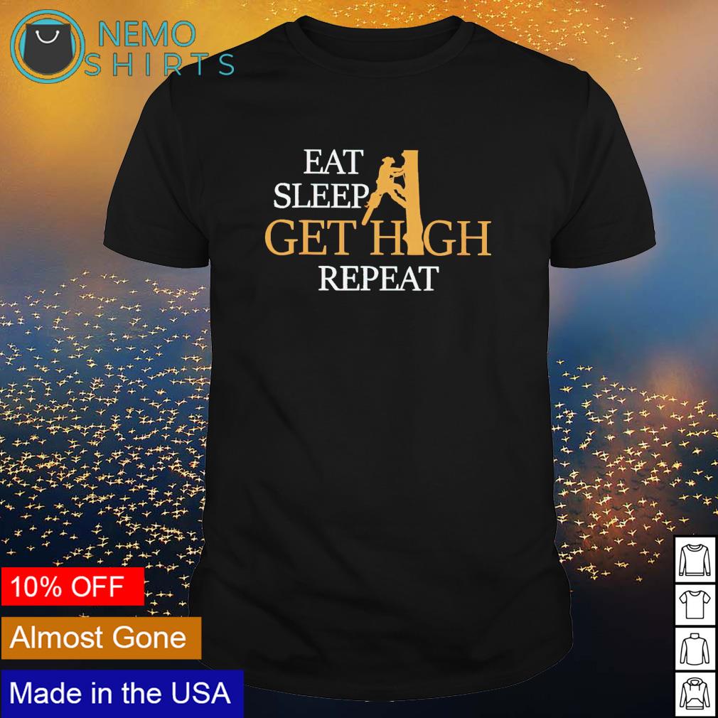 Arborist eat sleep get high repeat - Adult & Kids T-Shirts, Sweatshirts & Hoodies apparel design preview 1