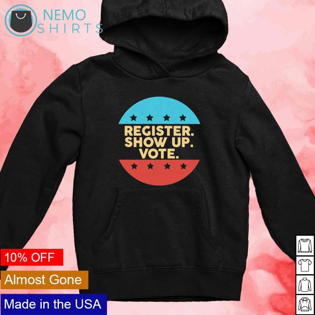Register show up vote American presidential election - Adult & Kids T-Shirts, Sweatshirts & Hoodies apparel design preview 4