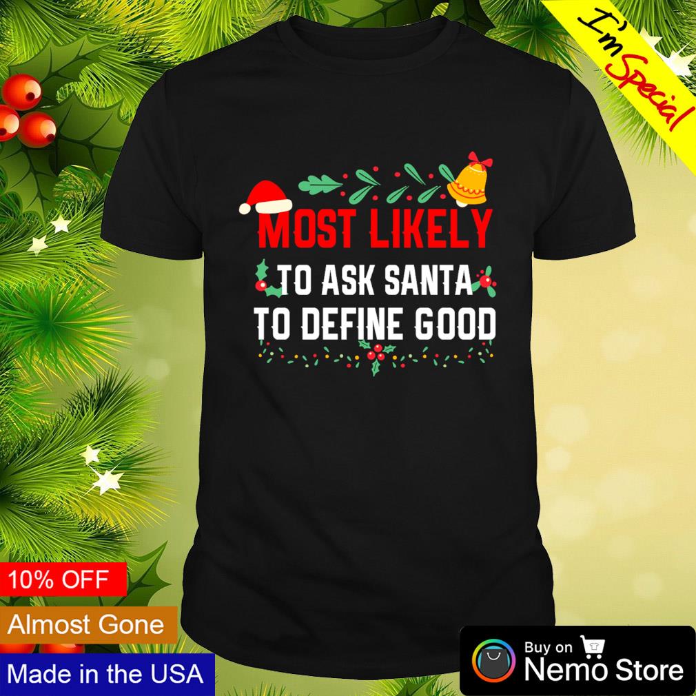 Most likely to ask Santa define good Christmas - Adult & Kids T-Shirts, Sweatshirts & Hoodies apparel design preview 1