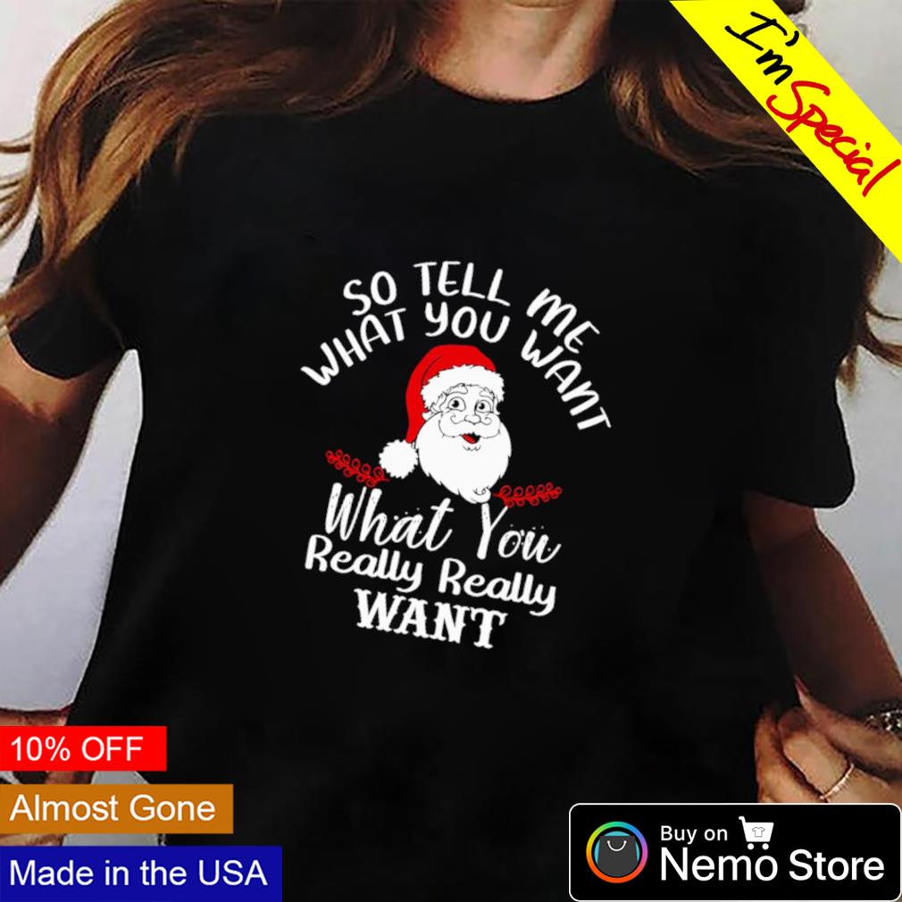 Santa so tell me what you want really - Adult & Kids T-Shirts, Sweatshirts & Hoodies product image 2