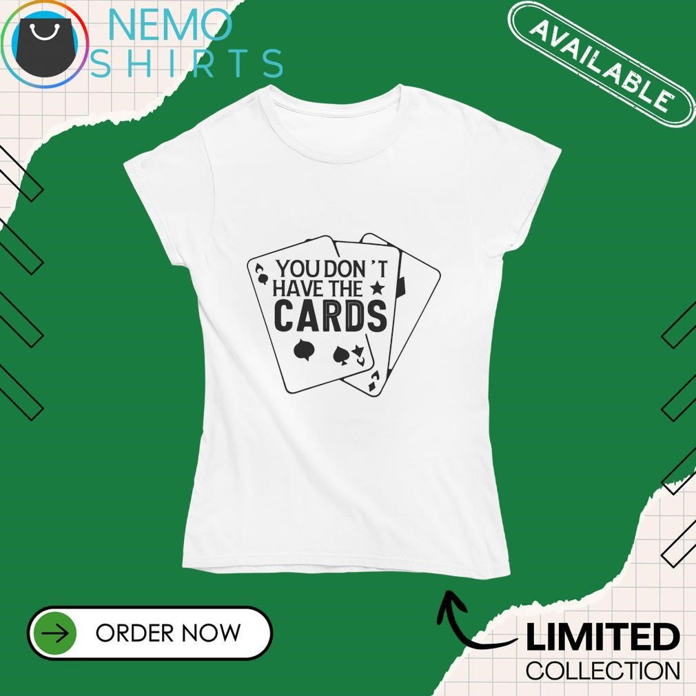 You don't have the cards - Adult & Kids T-Shirts, Sweatshirts & Hoodies apparel design preview 4