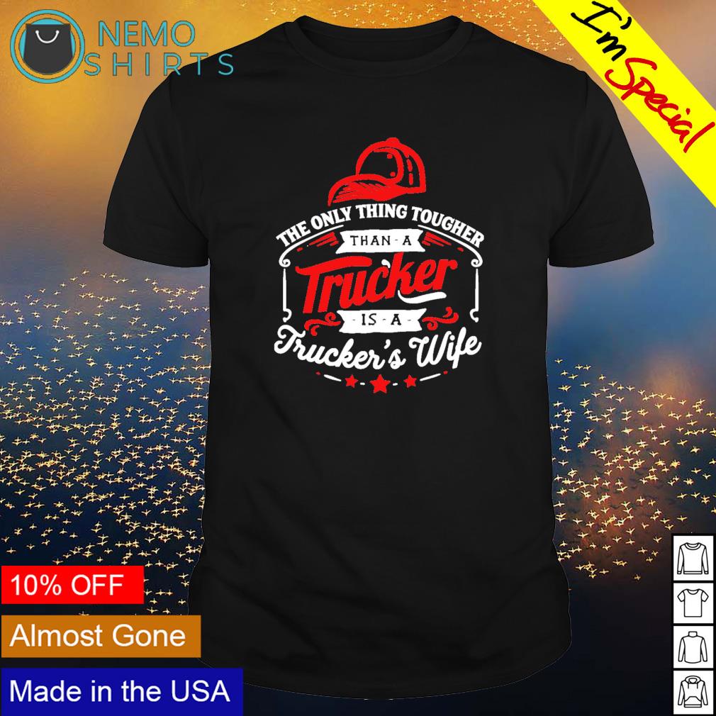 The only thing tougher than a trucker is trucker's - Adult & Kids T-Shirts, Sweatshirts & Hoodies apparel design preview 1
