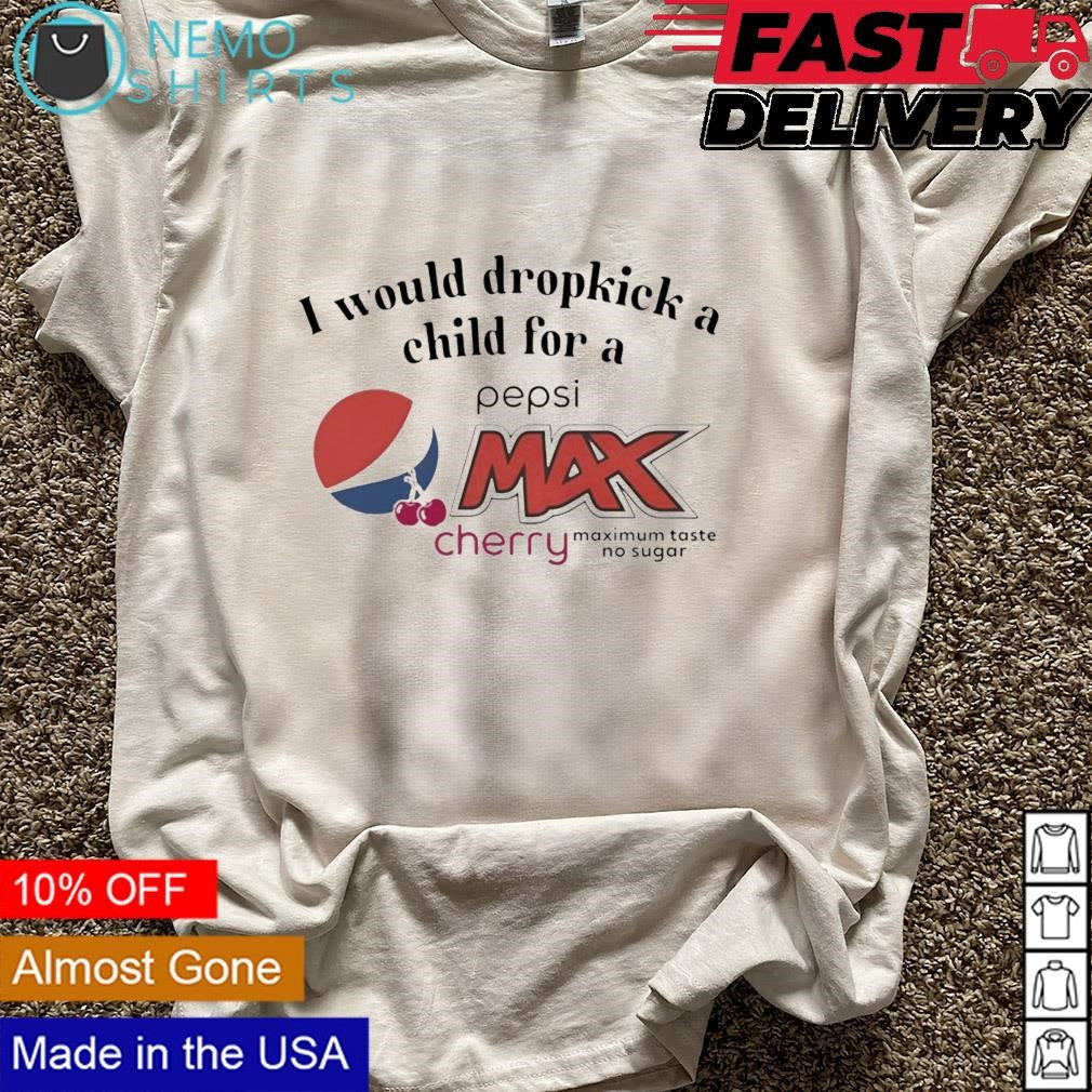 I would dropkick a child for pepsi max cherry - Adult & Kids T-Shirts, Sweatshirts & Hoodies product image 5