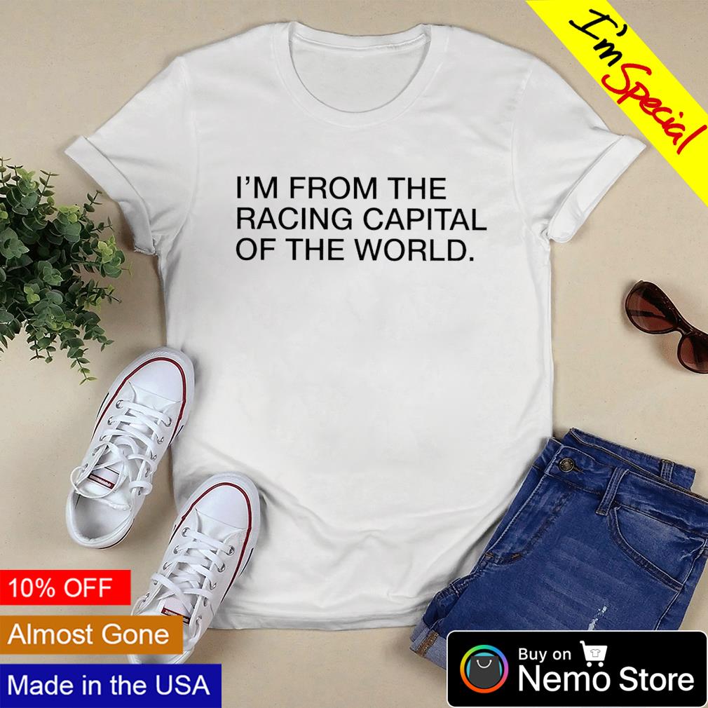 I'm from the racing capital of world - Adult & Kids T-Shirts, Sweatshirts & Hoodies apparel design preview 3
