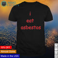 I eat asbestos - Adult & Kids T-Shirts, Sweatshirts & Hoodies apparel design preview 1