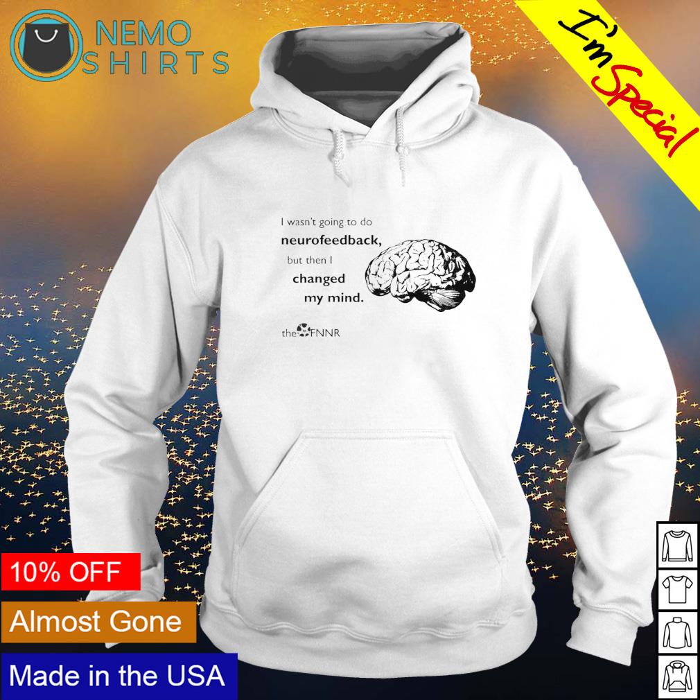 Brain I wasn't going to do neurofeedback - Adult & Kids T-Shirts, Sweatshirts & Hoodies apparel design preview 2