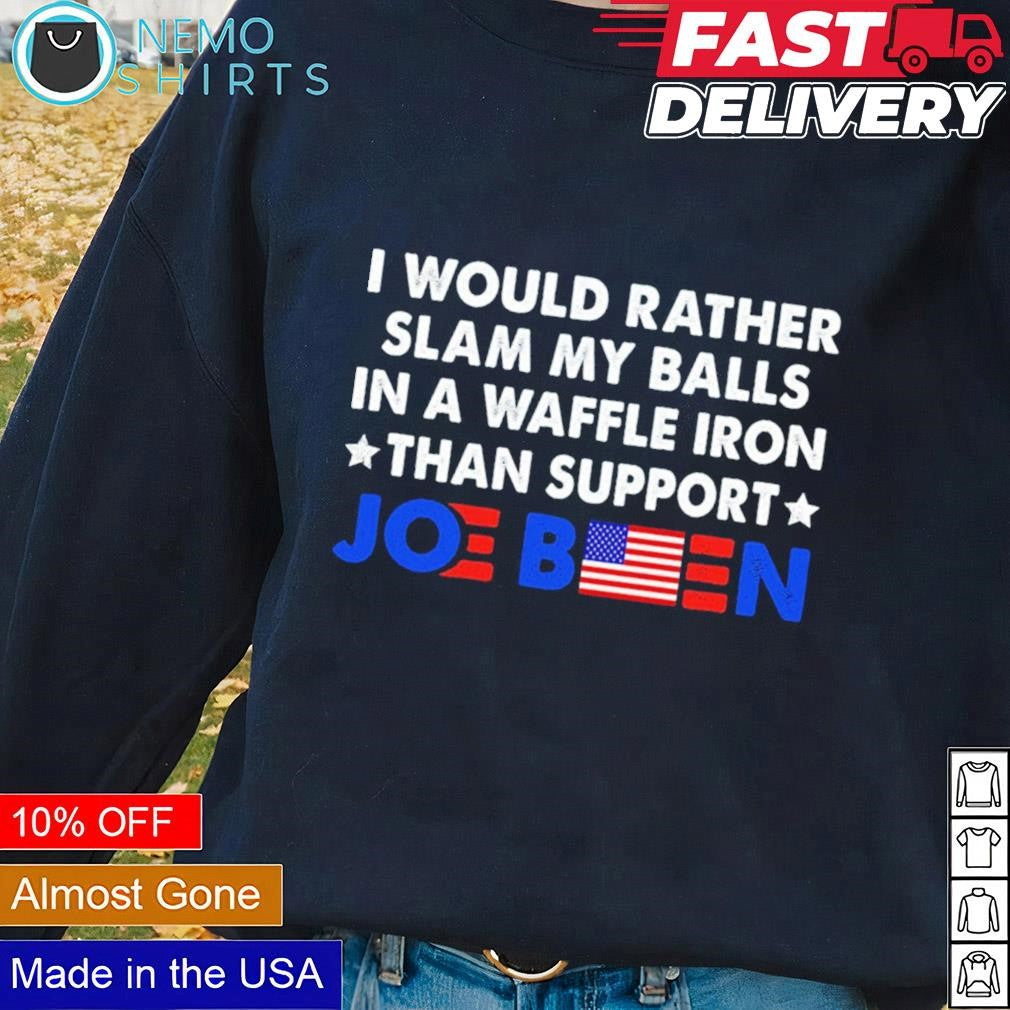 I would rather slam my balls in a waffle iron than - Adult & Kids T-Shirts, Sweatshirts & Hoodies apparel design preview 1