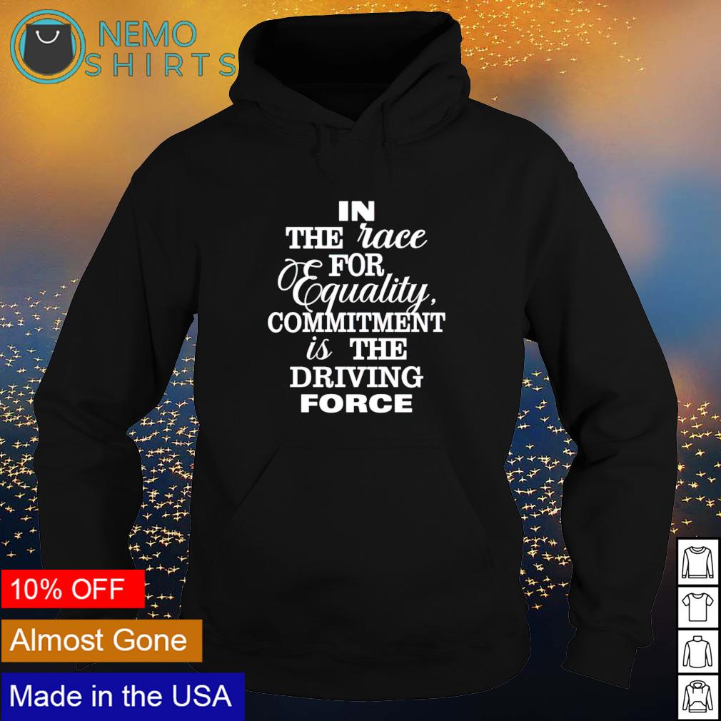 In the race for equality committment is driving force - Adult & Kids T-Shirts, Sweatshirts & Hoodies apparel design preview 2