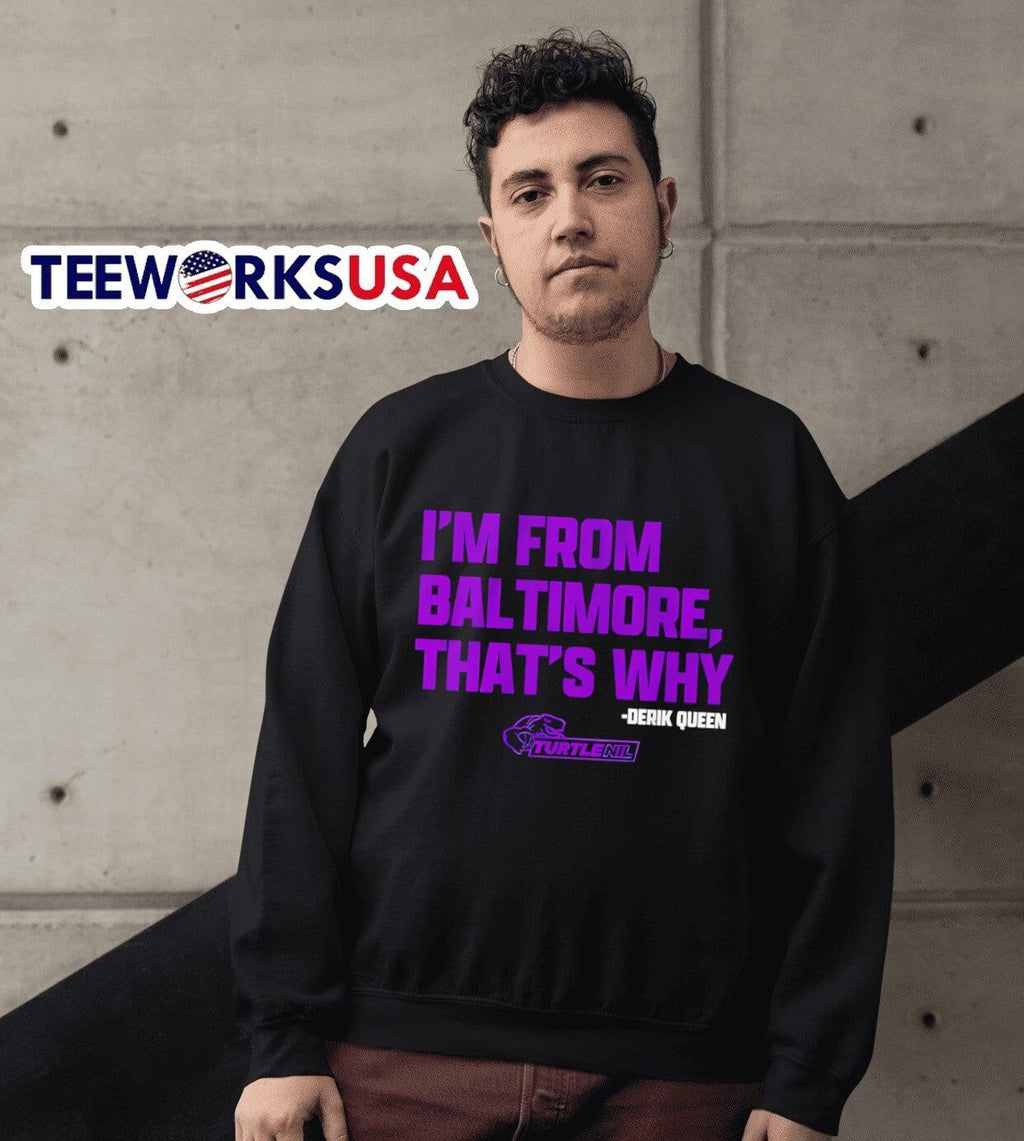 Derik Queen I'm from Baltimore that's why - Adult & Kids T-Shirts, Sweatshirts & Hoodies apparel design preview 6