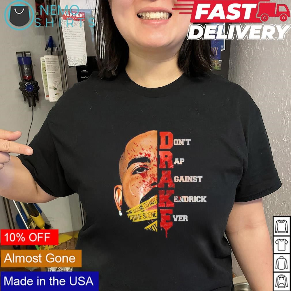 Drake Don't Rap Against Kendrick Ever - Adult & Kids T-Shirts, Sweatshirts & Hoodies apparel design preview 1