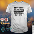Don't worry about what I'm doing - Adult & Kids T-Shirts, Sweatshirts & Hoodies apparel design preview 1