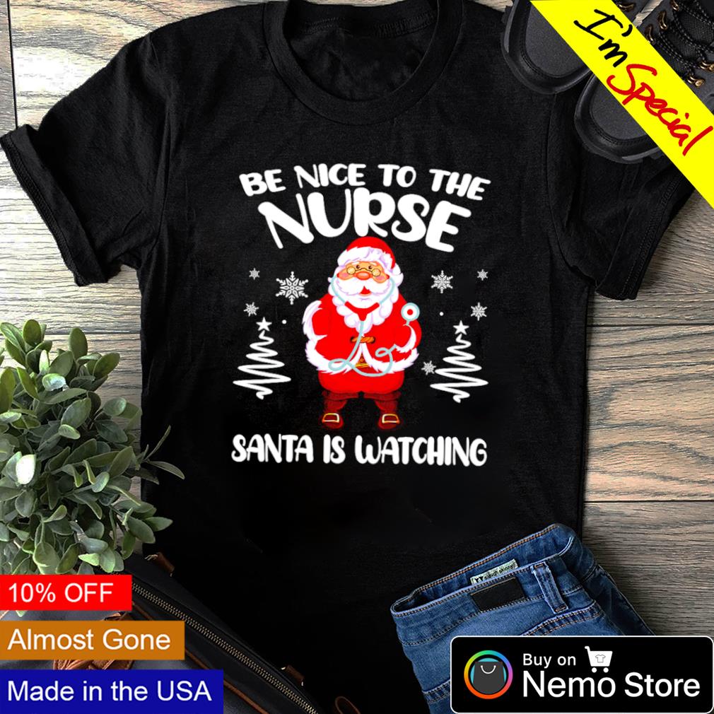 Be nice to the nurse Santa is watching Christmas - Adult & Kids T-Shirts, Sweatshirts & Hoodies apparel design preview 1